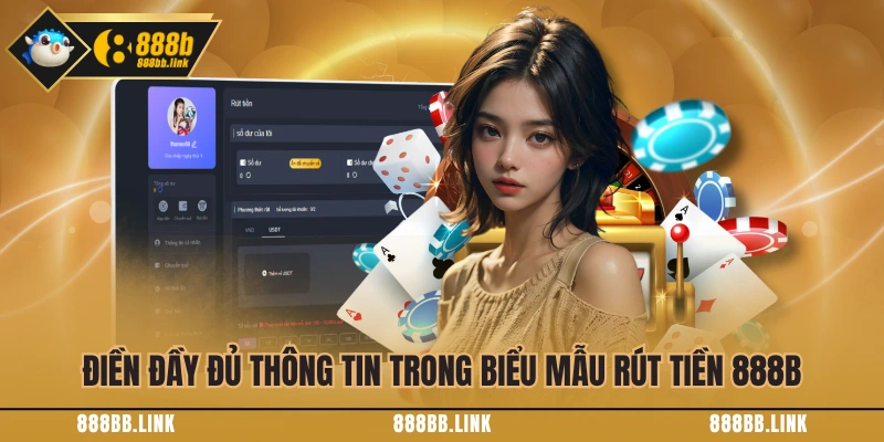 Điền đầy đủ thông tin trong biểu mẫu rút tiền 888B