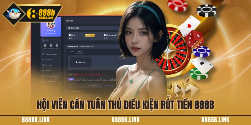 Hội viên cần tuân thủ điều kiện rút tiền 888B
