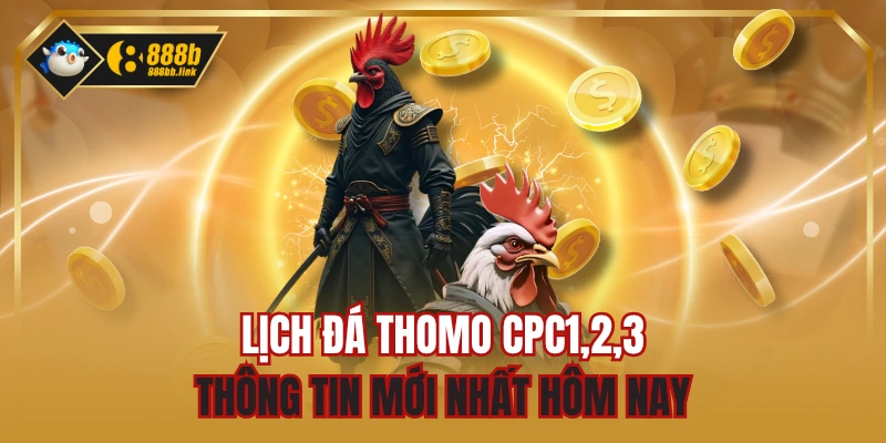 Lịch Đá Thomo CPC1,2,3 - Thông Tin Mới Nhất Hôm Nay