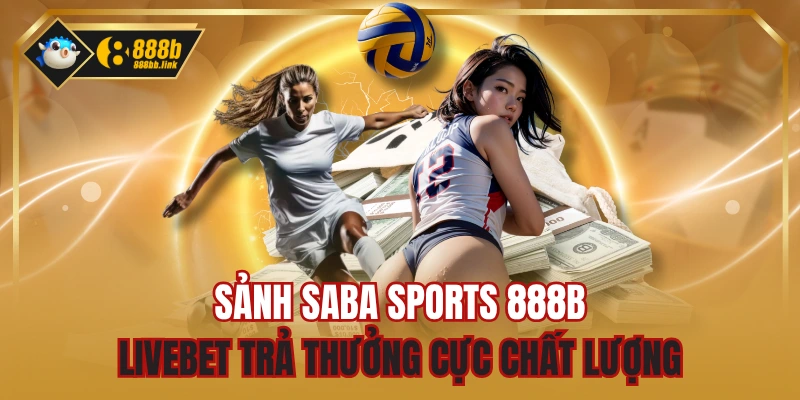 Sảnh SABA Sports 888B - LiveBet Trả Thưởng Cực Chất Lượng