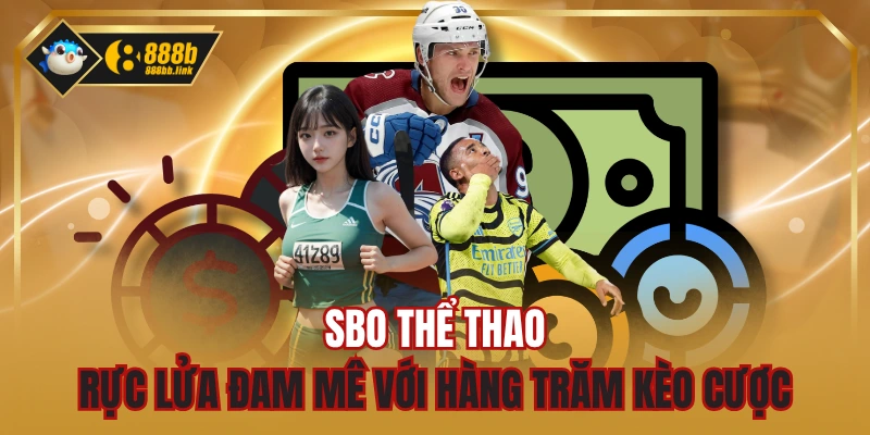 SBO Thể Thao - Rực Lửa Đam Mê Với Hàng Trăm Kèo Cược